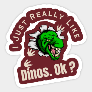 I Just Really Like Dinos OK Funny Gift For Dino Lover Sticker